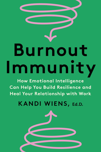 Burnout Immunity How Emotional Intelligence Can Help You Build Resilience and Heal Your Relationship with Work