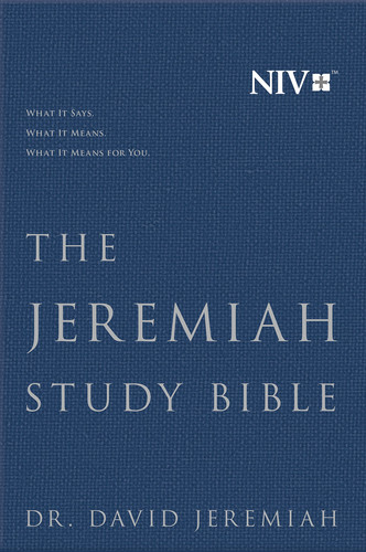 The Jeremiah Study Bible, NIV WHAT IT SAYS. WHAT IT MEANS. WHAT IT MEANS FOR YOU.