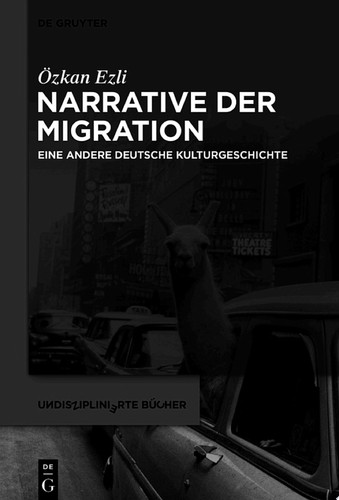 Narrative der Migration Eine andere deutsche Kulturgeschichte