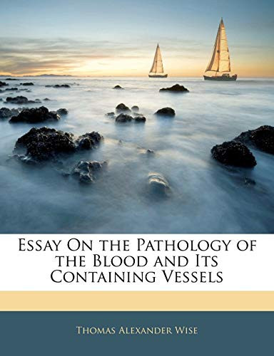 Essay On the Pathology of the Blood and Its Containing Vessels