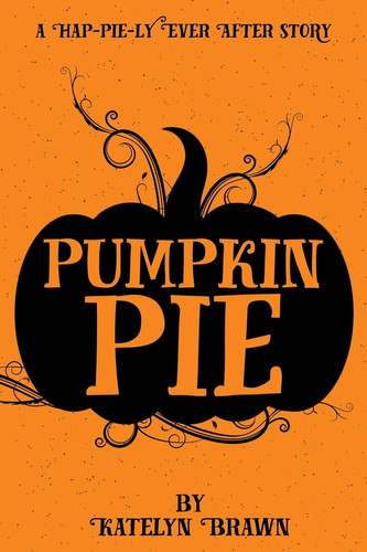 Pumpkin Pie A Hap-pie-ly Ever After Story