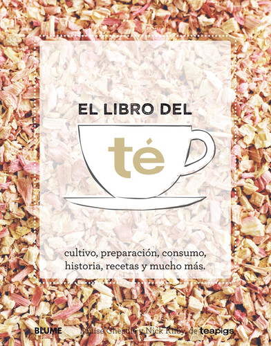 El libro del té: cultivo, preparación, consumo, historia, recetas y mucho más
