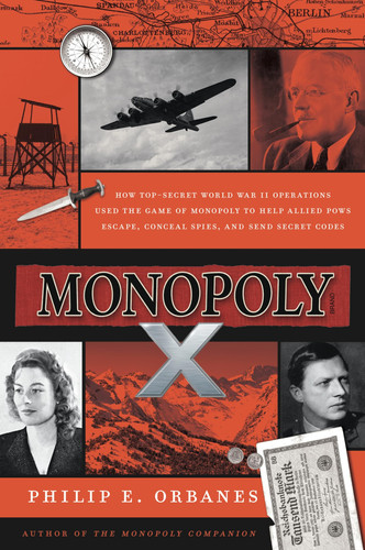 Monopoly X How Top-Secret World War II Operations Used the Game of Monopoly to Help Allied POWs Escape, Conceal Spies, and Send Secret Codes