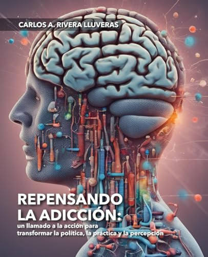 Repensando la adicción un llamado a la acción para transformar la política, la práctica y la percepción