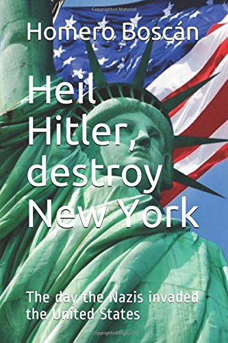Heil Hitler, Destroy New York The Day the Nazis Invaded the United States