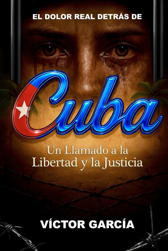 El Dolor Real Detrás de Cuba Un Llamado a la Libertad Y la Justicia