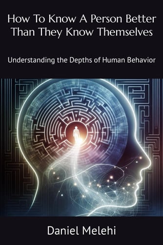 How To Know A Person Better Than They Know Themselves: Understanding the Depths of Human Behavior