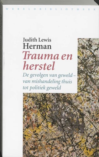 Trauma en herstel de gevolgen van geweld - van mishandeling thuis tot politiek geweld