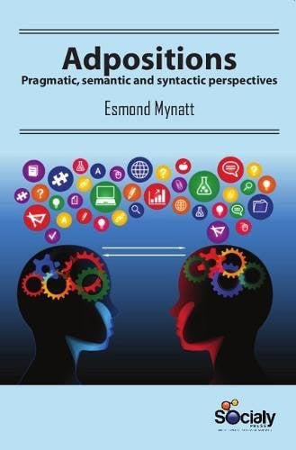 Adpositions Pragmatic, Semantic and Syntactic Perspectives