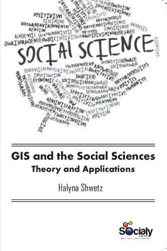 GIS and the Social Sciences Theory and Applications