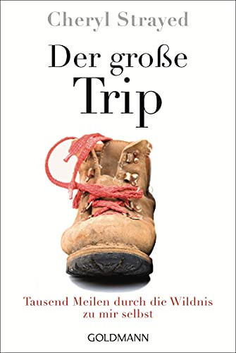 Der große Trip tausend Meilen durch die Wildnis zu mir selbst