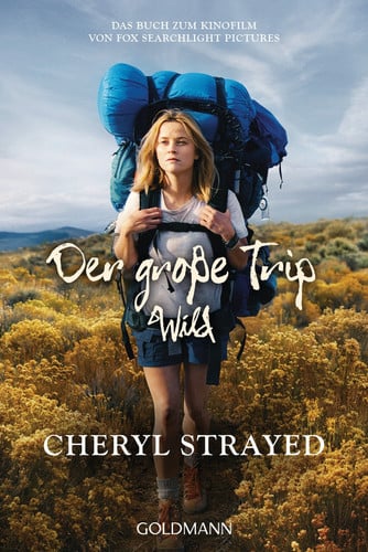 Der große Trip tausend Meilen durch die Wildnis zu mir selbst ; [das Buch zum Kinofilm von Fox Searchlight Pictures]