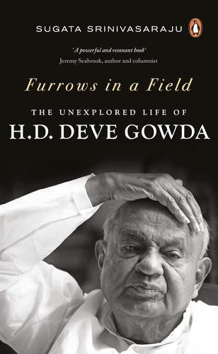 Furrows in a Field The Unexplored Life of H.D. Deve Gowda