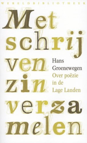 Met schrijven zin verzamelen over poëzie in de Lage Landen - Hans Groenewegen