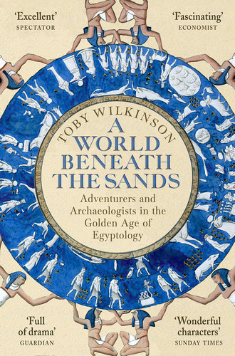 A World Beneath the Sands Adventurers and Archaeologists in the Golden Age of Egyptology