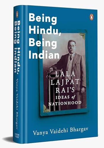 Being Hindu, Being Indian Lala Lajpat Rai's Ideas of Nationhood