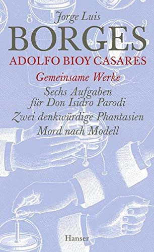 Gesammelte Werke Die gemeinsamen Werke. Sechs Aufgaben für Don Isidro Parodi [u.a.] / Jorge Luis Borges ; Adolfo Bioy Casares. Übers. von Liselott Reger und Gisbert Haefs. .... Teil 1