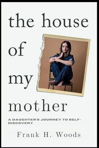 The House of My Mother: A Daughter's Journey to Self-Discovery.