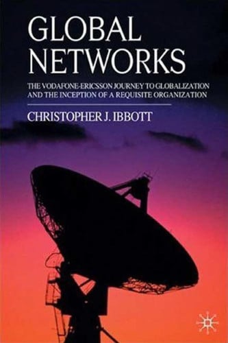 Global Networks: The Vodafone-Ericsson Journey to Globalization and the Inception of a Requisite Organization
