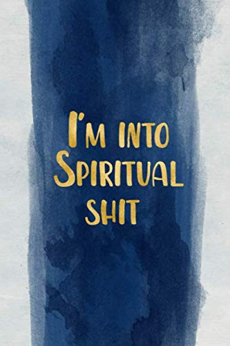 I'm into spiritual shit: Blank Wide dotted bullet Notebook, 120 Pages, 6 x 9 inches -A Journal for Practicing the Mindful Art of Not Giving a Sh*t Funny,Motivational