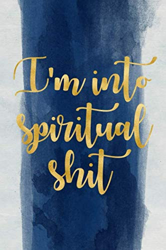 I'm into spiritual shit: Blank Wide dotted bullet Notebook, 120 Pages, 6 x 9 inches -A Journal for Practicing the Mindful Art of Not Giving a Sh*t Funny,Motivational