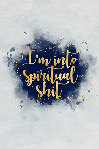 I'm into spiritual shit: Blank Wide dotted bullet Notebook, 120 Pages, 6 x 9 inches -A Journal for Practicing the Mindful Art of Not Giving a Sh*t Funny,Motivational
