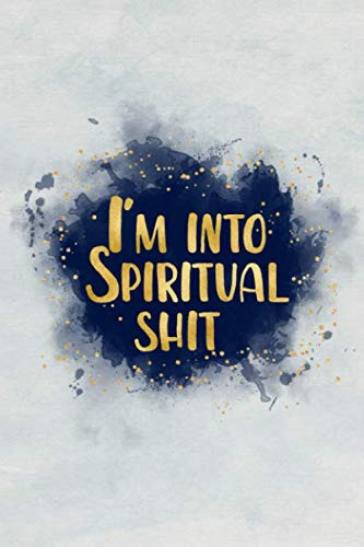 I'm into spiritual shit: Blank Wide dotted bullet Notebook, 120 Pages, 6 x 9 inches -A Journal for Practicing the Mindful Art of Not Giving a Sh*t Funny,Motivational