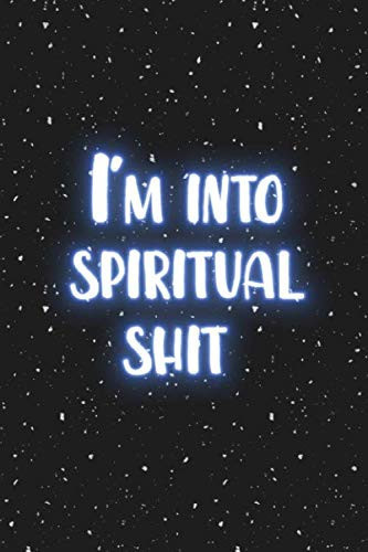 I'm into spiritual shit: Blank Wide dotted bullet Notebook, 120 Pages, 6 x 9 inches -A Journal for Practicing the Mindful Art of Not Giving a Sh*t Funny,Motivational
