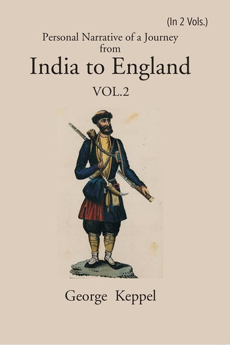 Personal Narrative of a Journey from India to England, by Bussorah, Bagdad, the Ruins of Babylon, Curdistan, the Court of Persia, the Western Shore of the Caspian Sea, Astrakhan, Nishney Novogorod, Moscow, and St. Petersburgh, in the Year 1824