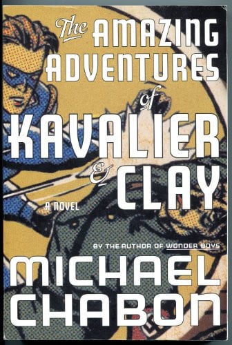 The Amazing Adventures of Kavalier and Clay A Novel