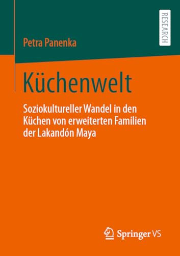 Küchenwelt soziokultureller Wandel in den Küchen von erweiterten Familien der Nördlichen Lakandón Maya