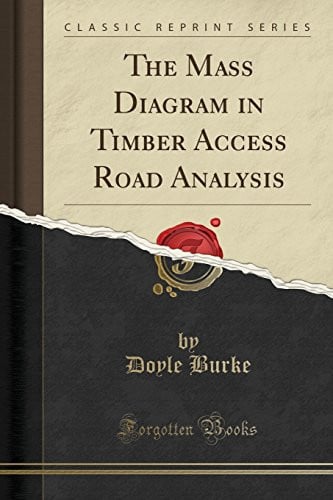 The Mass Diagram in Timber Access Road Analysis (Classic Reprint)