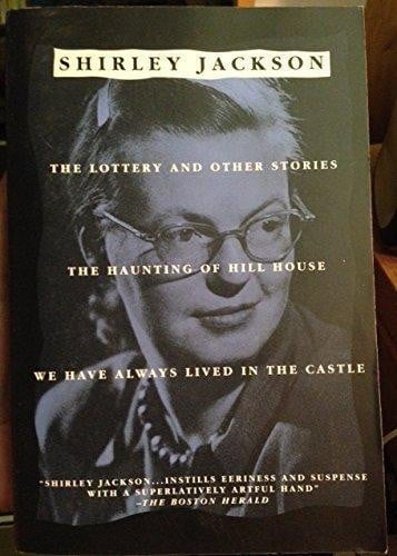 The Lottery and Other Stories The Haunting of Hill House ; We Have Always Lived in the Castle