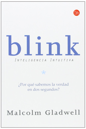 Blink inteligencia intuitiva : ¿por qué sabemos la verdad en dos segundos?