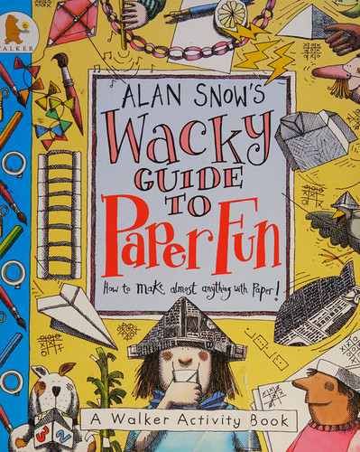 Cover of Alan Snow's Wacky Guide to Paper Fun
