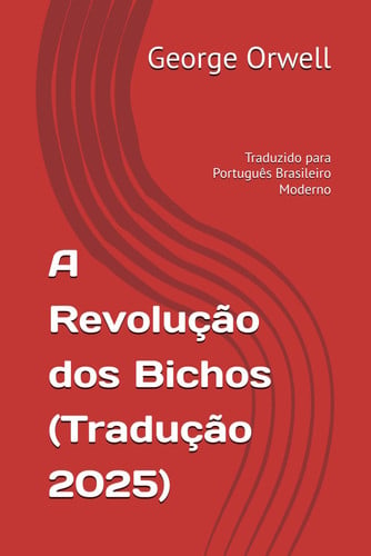 A Revolução dos Bichos: (Tradução 2025) (Trilogia George Orwell: Poder, Liberdade e Sociedade)