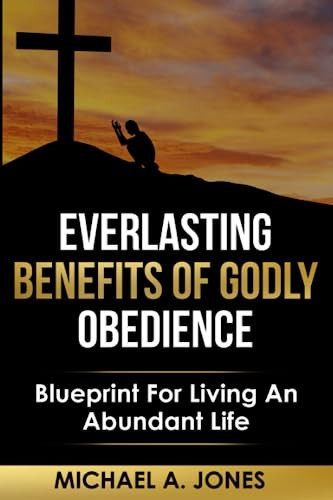 Everlasting Benefits Of Godly Obedience Accept What I Say And The Years Of Your Life Will Be Many