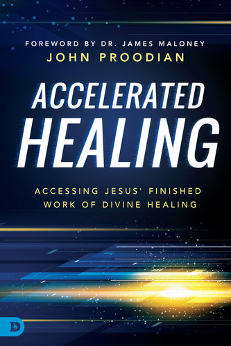 Accelerated Healing Accessing Jesus' Finished Work of Divine Healing
