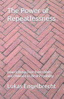 The Power of Repeatlessness - How to Break Free from Habits and Embrace a Life of Possibility