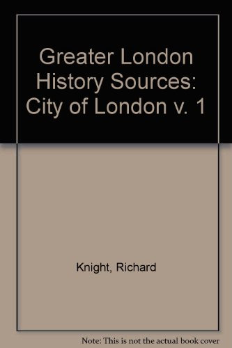 Greater London History Sources: City of London (v. 1)