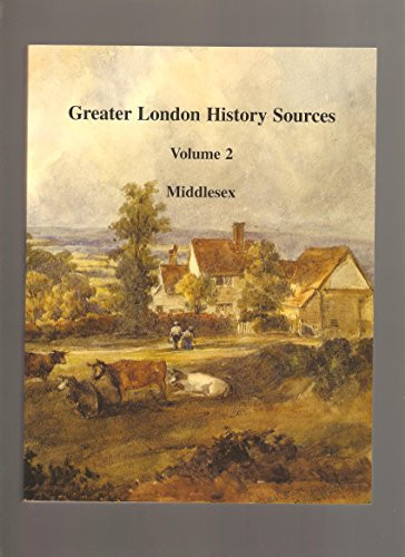 Greater London History Sources: Middlesex pt. 1: Boroughs of: Barnet, Camden, Ealing, Hackney, Hammersmith & Fulham, Hillingdon, Hounslow