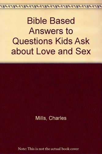 Cover of Bible Based Answers to Questions Kids Ask about Love and Sex