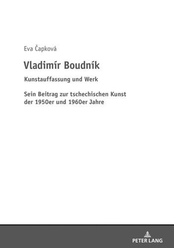 Vladimír Boudník Kunstauffassung und Werk : sein Beitrag zur tschechischen Kunst der 1950er und 1960er Jahre