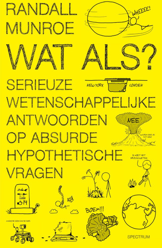 Wat als? serieuze wetenschappelijke antwoorden op absurde hypothetische vragen