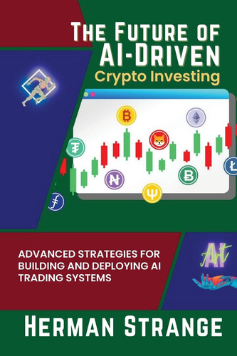 The Future of AI-Driven Crypto Investing Advanced Strategies for Building and Deploying AI Trading Systems