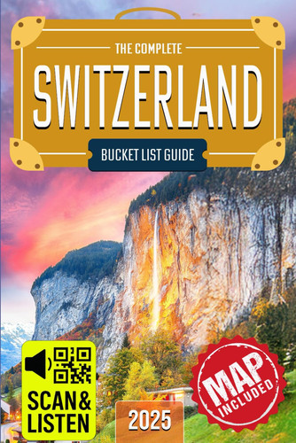 Switzerland Bucket List: The Travel Guide to Set Off on 101 Epic Adventures and Discover Incredible Destinations to Live Out Your Dreams While Creating Memories That Will Live on Forever