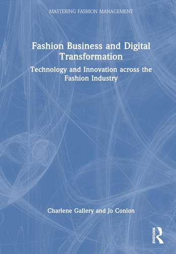 Fashion Business and Digital Transformation Technology and Innovation Across the Fashion Industry