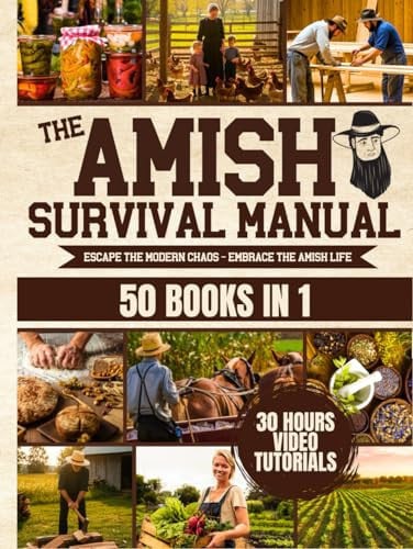 The Complete Amish Survival Manual: Break the Chains of Modern Slavery and Achieve Self-Sufficiency | Herbal Remedies, DIY Projects, Canning, Survival Skills, and Off-Grid Living