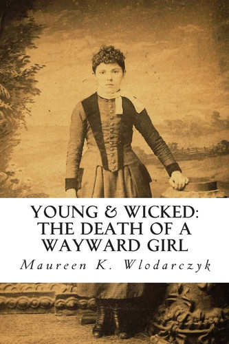 Young & Wicked The Death of a Wayward Girl