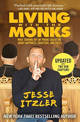 Living with the Monks What Turning Off My Phone Taught Me about Happiness, Gratitude, and Focus